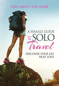 Title: A Female Guide To Solo Travel, Author: Lisa Imogen Eldridge