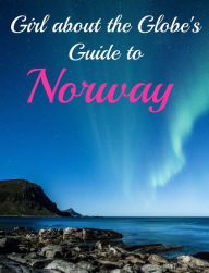 Title: Girl about the Globe's Guide To Norway, Author: Lisa Imogen Eldridge