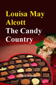 Title: The Candy Country, Author: Louisa May Alcott