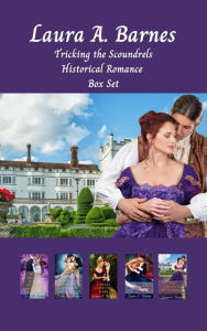 Title: Tricking the Scoundrels: A Historical Regency Romance Collection, Author: Laura A. Barnes