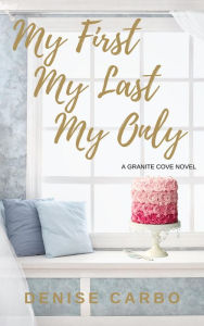 Title: My First My Last My Only, Author: Denise Carbo