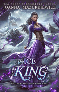 Title: The Ice King (Adult Fairy Tale Romance, Snow White Book 3), Author: Joanna Mazurkiewicz