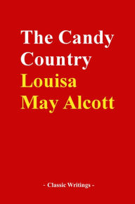 Title: The Candy Country, Author: Louisa May Alcott