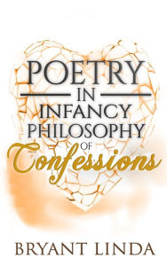 Title: Poetry In Infancy Philosophy Of Confessions, Author: Bryant Linda