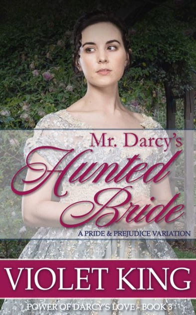 Mr. Darcy's Hunted Bride by Violet King | eBook | Barnes & Noble®