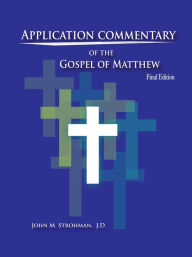 Title: Application Commentary of the Gospel of Matthew, Author: John Strohman
