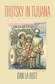 Title: Trotsky in Tijuana, Author: Dan La Botz