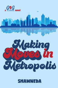 Title: Making Moves in Metropolis, Author: Shawneda