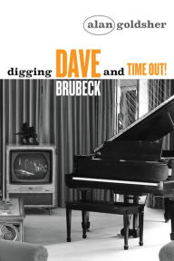 Title: Digging Dave Brubeck and Time Out!, Author: Alan Goldsher