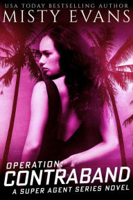 Title: Operation Contraband, Super Agent Romantic Suspense Series, Book 6, Author: Misty Evans