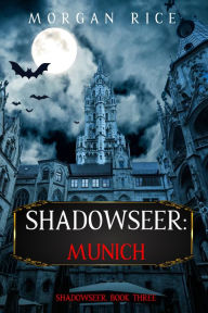 Title: Shadowseer: Munich (Shadowseer, Book Three), Author: Morgan Rice