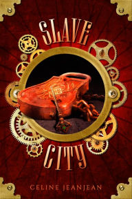 Title: The Slave City: A Quirky Steampunk Fantasy Series, Author: Celine Jeanjean