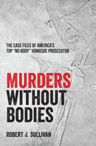 Title: Murders without Bodies, Author: Robert J. Sullivan