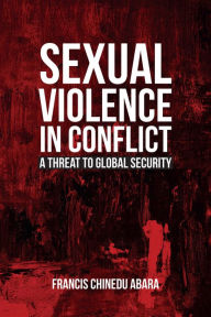 Title: Sexual Violence in Conflict, Author: Francis Chinedu Abara