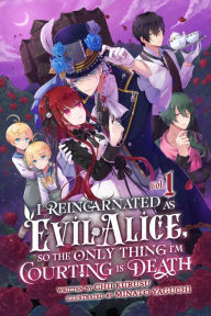 Title: I Reincarnated As Evil Alice, So the Only Thing Im Courting Is Death!, Author: Chii Kurusu