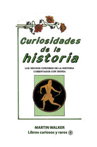 Title: Curiosidades de la historia, Author: Martin Walker