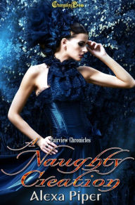 Title: A Naughty Creation (Fairview Chronicles 6), Author: Alexa Piper