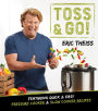 Toss & Go: Featuring Quick & Easy Pressure Cooker & Slow Cooker Recipes