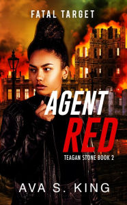 Title: Agent Red:Fatal Target (Teagan Stone Book 2): Teagan Stone Book 2, Author: Ava S. King