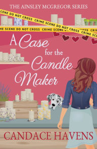 Title: A Case for the Candle Maker, Author: Candace Havens