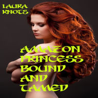 Title: Amazon Princess Bound and Tamed, Author: Laura Knots