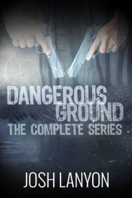 Title: Dangerous Ground The Complete Series, Author: Josh Lanyon