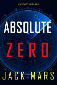 Title: Absolute Zero (An Agent Zero Spy ThrillerBook #12), Author: Jack Mars