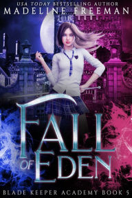 Title: Fall of Eden: A Young Adult Urban Fantasy Academy Series, Author: Madeline Freeman