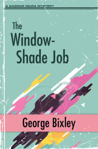 Title: The Window-Shade Job, Author: George Bixley