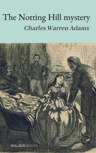 Title: The Notting Hill Mystery, Author: Charles Warren Adams