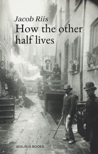 Title: How The Other Half Lives, Author: Jacob A. Riis
