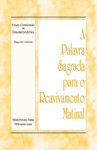 Title: A Palavra Sagrada para o Reavivamento Matinal - Estudo-Cristalizacao de Deuteronomio, Vol 2, Author: Witness Lee