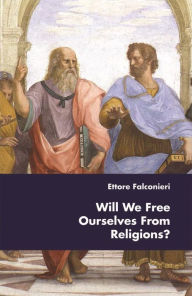 Title: Will We Free Ourselves From Religions?, Author: Ettore Falconieri