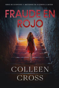 Title: Fraude en rojo : Los misterios de Katerina Carter ; los colores del fraude (misterio, negra y suspense): Misterio Negra y Suspense, Author: Colleen Cross