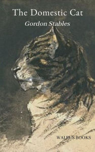 Title: The Domestic Cat, Author: William Gordon Stables