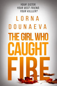 Title: The Girl Who Caught Fire, Author: Lorna Dounaeva