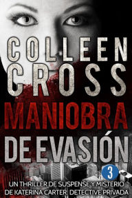 Title: Maniobra de evasión - Episodio 3: Un thriller de suspense y misterio de Katerina Carter, detective privada, en 6 episodios, Author: Colleen Cross