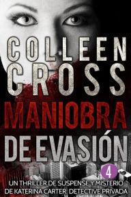 Title: Maniobra de evasión - Episodio 4: Un thriller de suspense y misterio de Katerina Carter, detective privada, en 6 episodios, Author: Colleen Cross