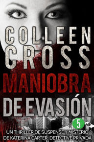 Title: Maniobra de evasión - Episodio 5: Un thriller de suspense y misterio de Katerina Carter, detective privada, en 6 episodios, Author: Colleen Cross