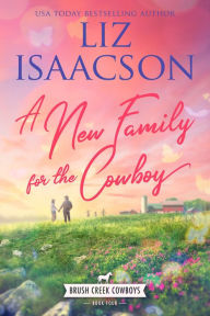 Title: A New Family for the Cowboy: Christian Contemporary Western Romance, Author: Liz Isaacson