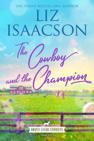 Title: The Cowboy and the Champion: Christian Contemporary Western Romance, Author: Liz Isaacson