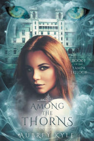Title: Among The Thorns, Author: Aubrey Kyle