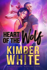 Title: Heart of the Wolf: A Wolfguard Protectors Novel, Author: Kimber White