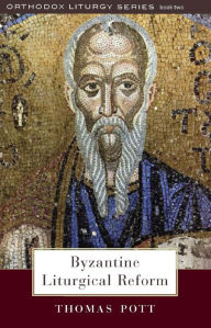 Title: Byzantine Liturgical Reform: A Study of Liturgical Change in the Byzantine Tradition, Author: Thomas Pott