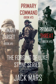 Title: The Forging of Luke Stone Bundle: Primary Target (#1), Primary Command (#2) and Primary Threat (#3), Author: Jack Mars