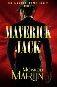 Title: Maverick Jack: An Out of Time Novel (Saving Time, Book 4), Author: Monique Martin