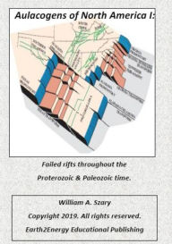 Title: Aulacogens of North America I: Failed rifts throughout the Proterozoic & Paleozoic time, Author: William Szary