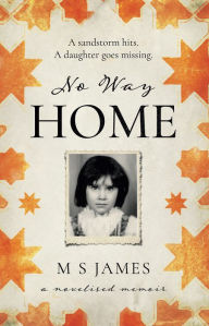 Title: No Way Home: A Novelised Memoir, Author: M S James