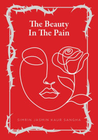 Title: The Beauty in the Pain, Author: Simrin Jasmin Kaur Sangha