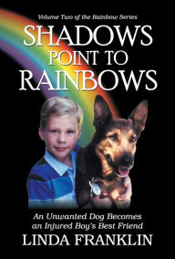 Title: Shadows Point to Rainbows, Author: Linda Franklin